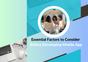 Essential Factors to Consider Before Developing Mobile App
